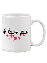 I Love You Mom! Coffee Mug.