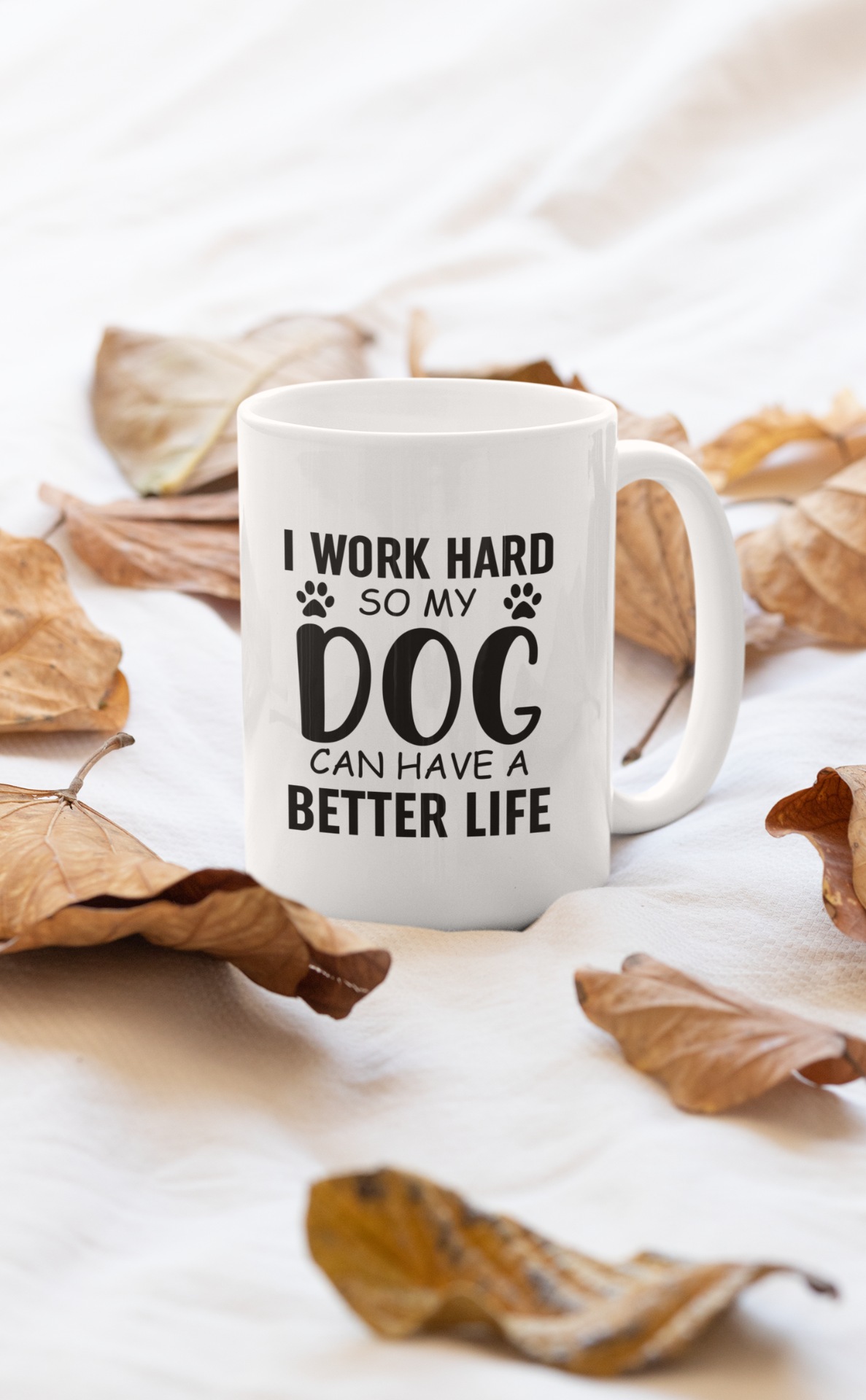 I Work Hard so My Dog Can Have A Better Life Mug.