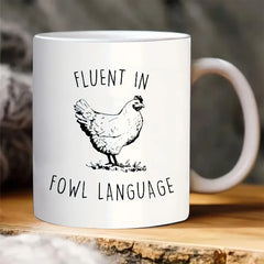 11oz  Fluent in Fowl Language Chicken Mug.